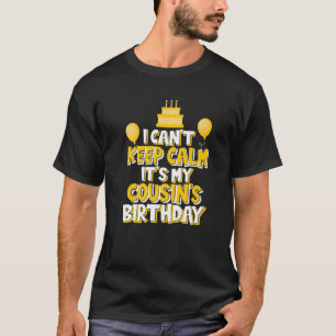 I Can't Keep Calm It's My Cousin's Birthday Party T-Shirt