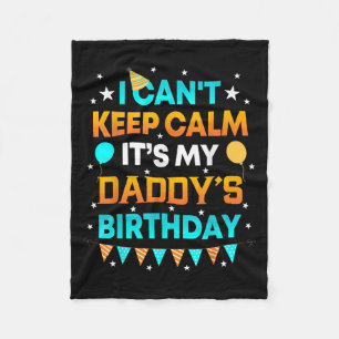 I Can't Keep Calm It's My Daddy Birthday Gift Part Fleece Blanket