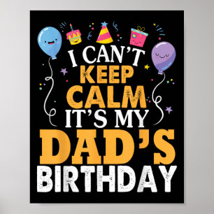 I Can't Keep Calm It's My Dad's Birthday Happy Fat Poster