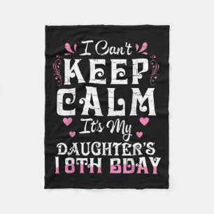 I Can't Keep Calm It's My Daughter 18 Birthday Hap Fleece Blanket