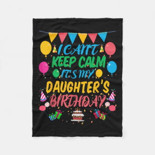 I Can't Keep Calm It's My Daughter Birthday Fleece Blanket