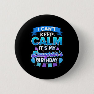 I Cant Keep Calm Its My Daughter Birthday Shirt Bd 2 Inch Round Button