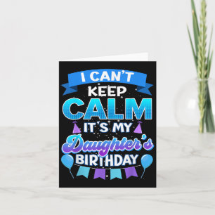 I Cant Keep Calm Its My Daughter Birthday Shirt Bd Card