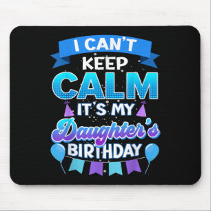 I Cant Keep Calm Its My Daughter Birthday Shirt Bd Mouse Pad
