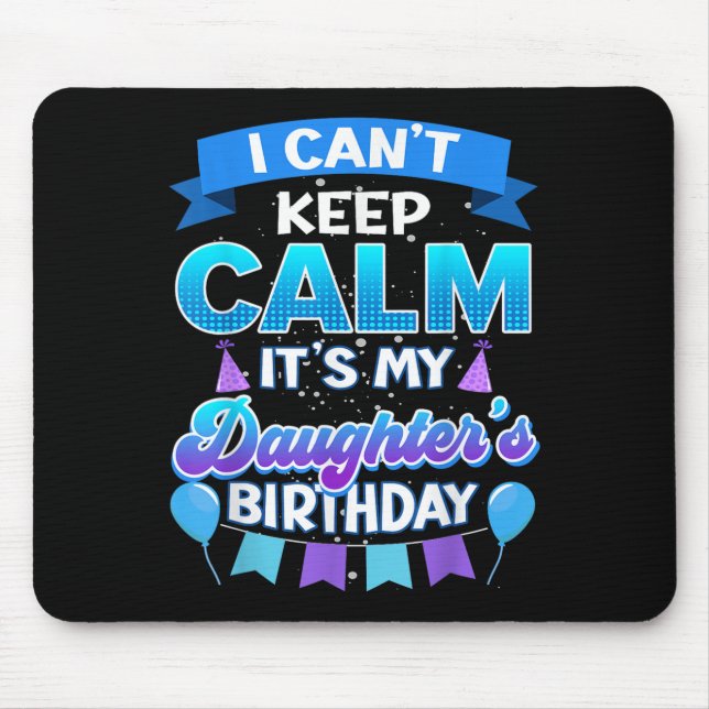 I Cant Keep Calm Its My Daughter Birthday Shirt Bd Mouse Pad (Front)