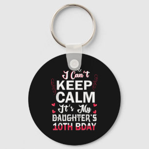 I Can't Keep Calm It's My Daughter's 10th Birthday Keychain
