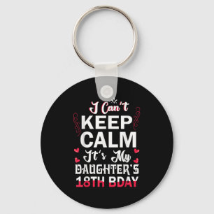I Can't Keep Calm It's My Daughter's 18th Birthday Keychain
