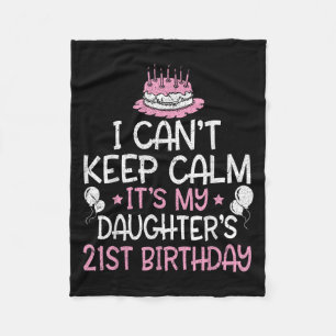 I Can't Keep Calm It's My Daughter's 21st Birthday Fleece Blanket