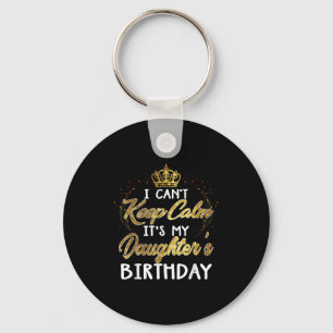 I Cant Keep Calm Its My Daughters Birthday Gift Keychain