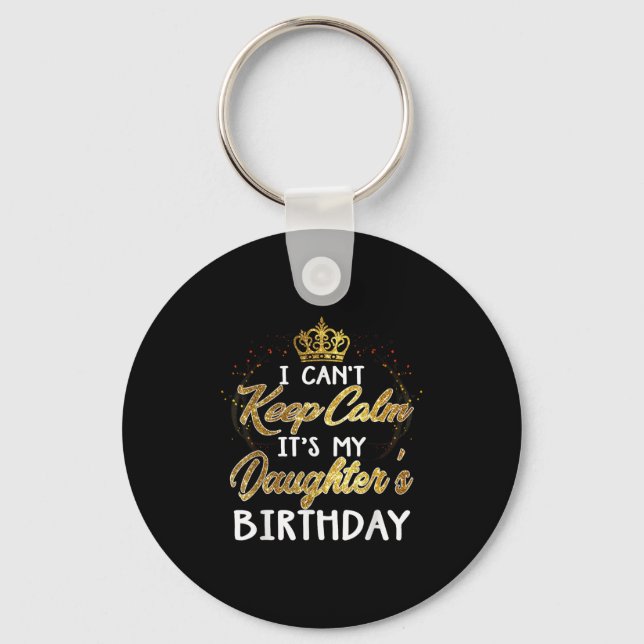 I Cant Keep Calm Its My Daughters Birthday Gift  Keychain (Front)
