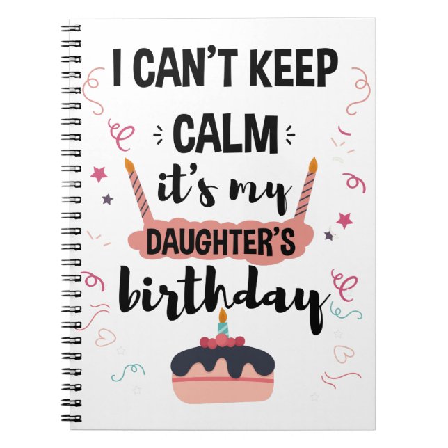 I Cant Keep Calm Its My Daughters Birthday Shirt Notebook (Front)