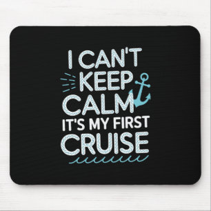 I Can't Keep Calm It's My First Cruise 1 Mouse Pad