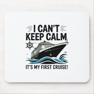 I Can't Keep Calm It's My First Cruise 2 Mouse Pad