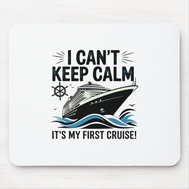 I Can't Keep Calm It's My First Cruise 2  Mouse Pad (Front)