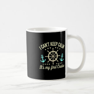 I Can't Keep Calm It's My First Cruise  Coffee Mug