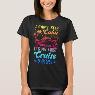 I Can't Keep Calm It's My First Cruise Cruising 20 T-Shirt