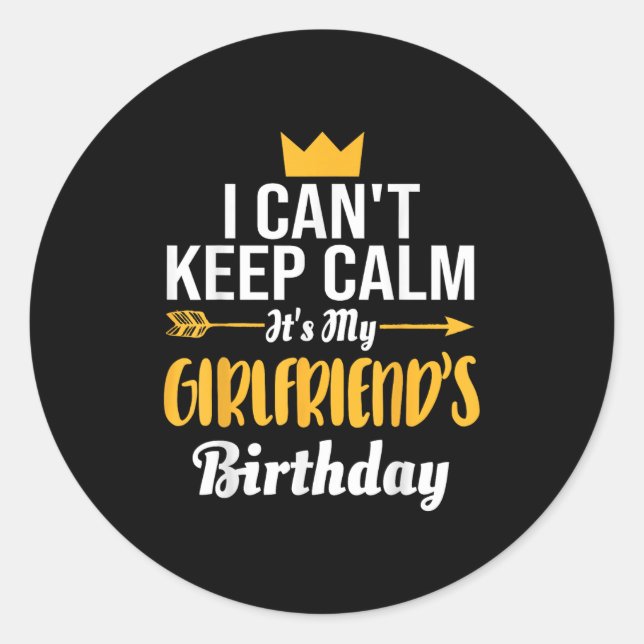 I Cant Keep Calm Its My Girlfriend's Birthday  Classic Round Sticker (Front)