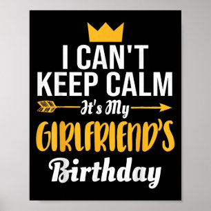 I Cant Keep Calm Its My Girlfriend's Birthday  Poster