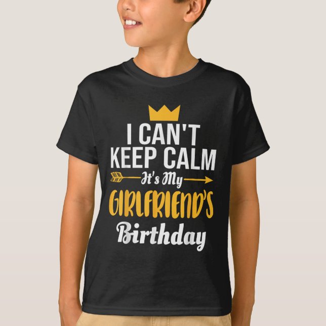 I Cant Keep Calm Its My Girlfriend's Birthday  T-Shirt (Front)