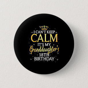 I Cant Keep Calm Its My Granddaughter 18th Birthda 2 Inch Round Button