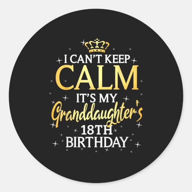 I Cant Keep Calm Its My Granddaughter 18th Birthda Classic Round Sticker (Front)