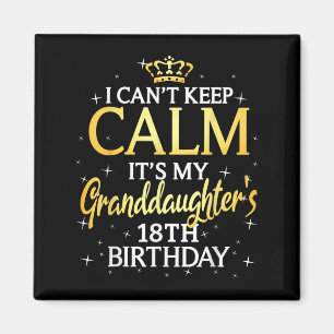 I Cant Keep Calm Its My Granddaughter 18th Birthda Magnet