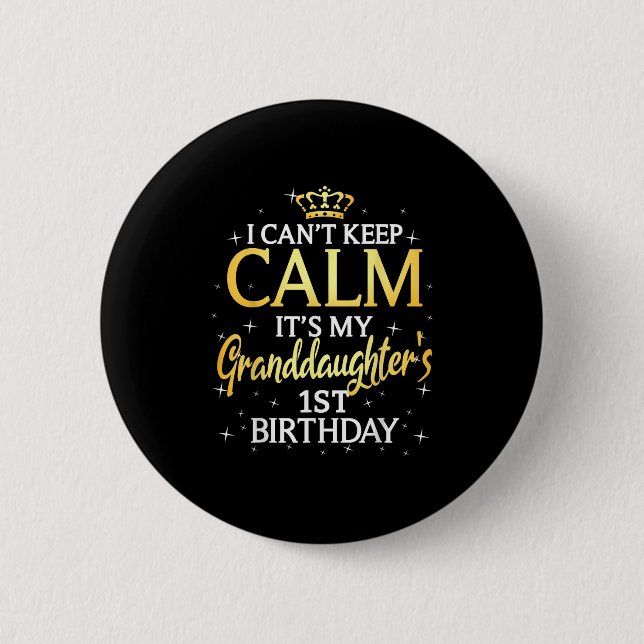 I Cant Keep Calm Its My Granddaughter 1st Birthday 2 Inch Round Button (Front)