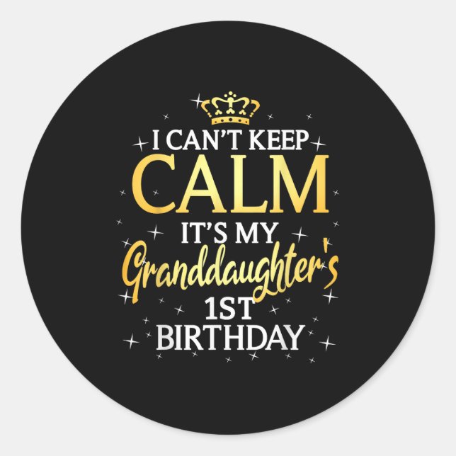 I Cant Keep Calm Its My Granddaughter 1st Birthday Classic Round Sticker (Front)