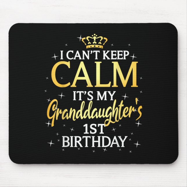 I Cant Keep Calm Its My Granddaughter 1st Birthday Mouse Pad (Front)