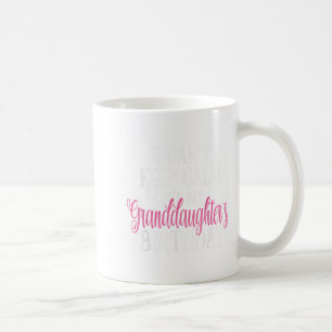 I Can't Keep Calm It's My Granddaughter's Birthday Coffee Mug