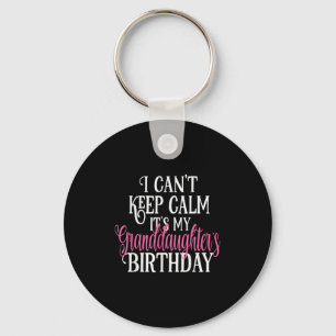 I Can't Keep Calm It's My Granddaughter's Birthday Keychain
