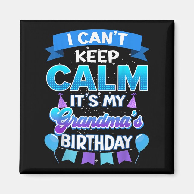 I Cant Keep Calm Its My Grandma Birthday Shirt Bda Magnet (Front)