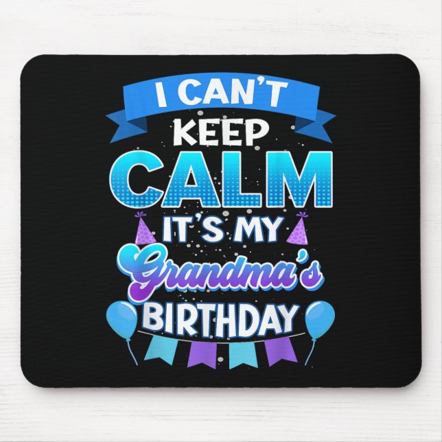 I Cant Keep Calm Its My Grandma Birthday Shirt Bda Mouse Pad (Front)