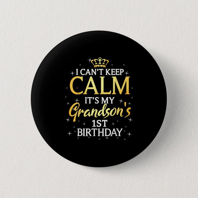 I Cant Keep Calm Its My Grandson 1st Birthday Part 2 Inch Round Button (Front)