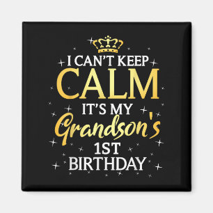 I Cant Keep Calm Its My Grandson 1st Birthday Part Magnet