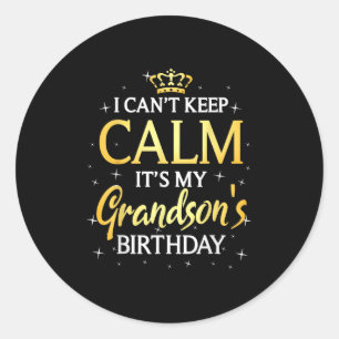 I Can't Keep Calm It's My Grandson Birthday Gift B Classic Round Sticker