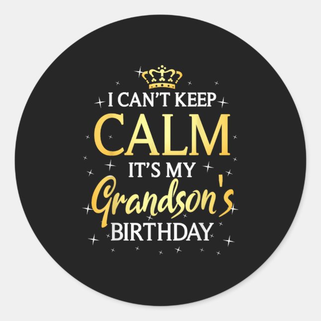 I Can't Keep Calm It's My Grandson Birthday Gift B Classic Round Sticker (Front)