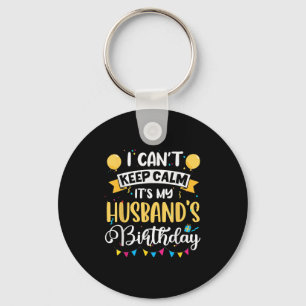 I Can't Keep Calm It's My Husband Birthday Keychain