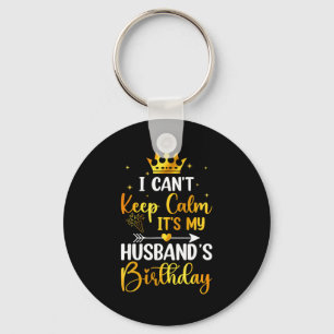 I Cant Keep Calm Its My Husbands Birthday Party Bd Keychain