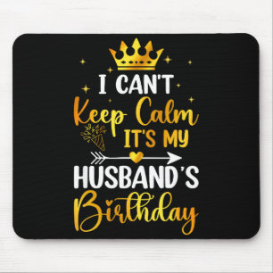 I Cant Keep Calm Its My Husbands Birthday Party Bd Mouse Pad