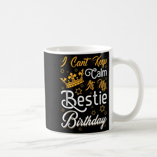 I Cant Keep Calm Its My Ie Birthday Funny Bff Bday Coffee Mug (Right)