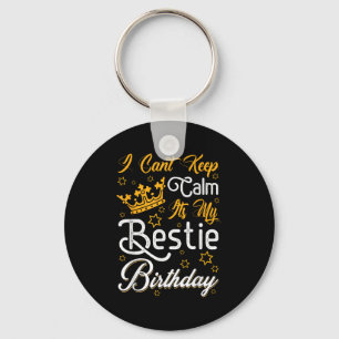 I Cant Keep Calm Its My Ie Birthday Funny Bff Bday Keychain