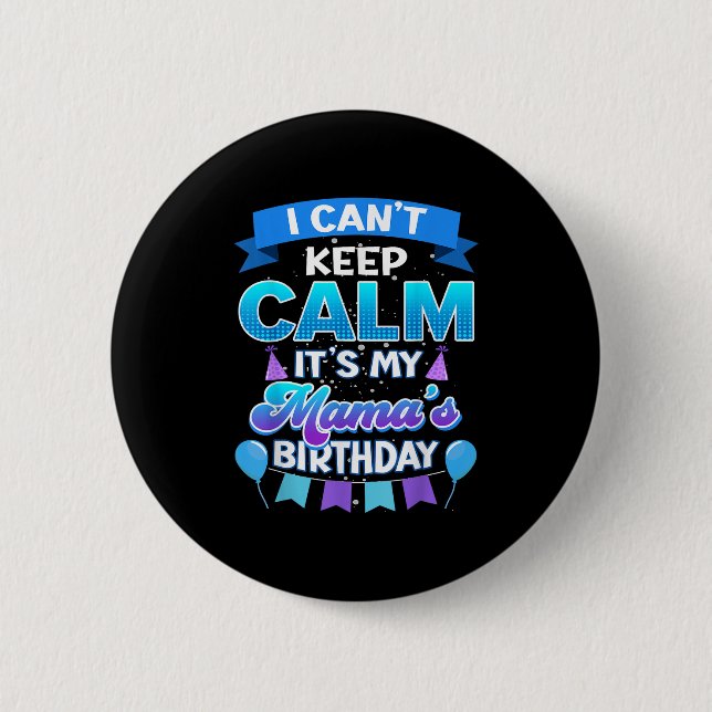 I Cant Keep Calm Its My Mama Birthday Shirt Bday  2 Inch Round Button (Front)