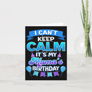 I Cant Keep Calm Its My Mama Birthday Shirt Bday Card