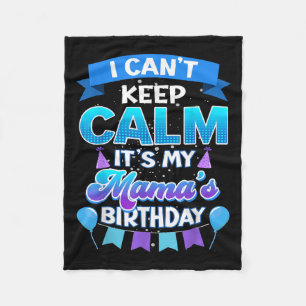 I Cant Keep Calm Its My Mama Birthday Shirt Bday Fleece Blanket