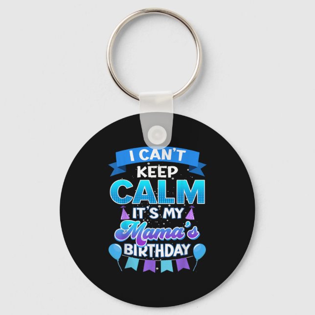 I Cant Keep Calm Its My Mama Birthday Shirt Bday  Keychain (Front)