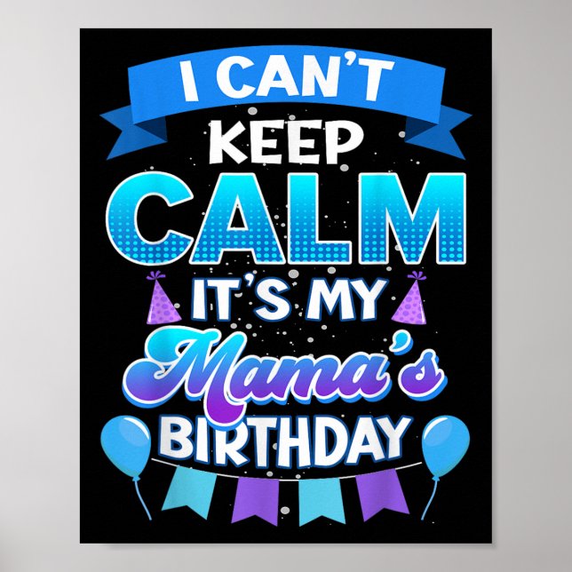 I Cant Keep Calm Its My Mama Birthday Shirt Bday  Poster (Front)