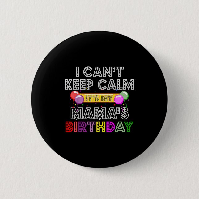 I Cant Keep Calm Its My Mama's Birthday  2 Inch Round Button (Front)
