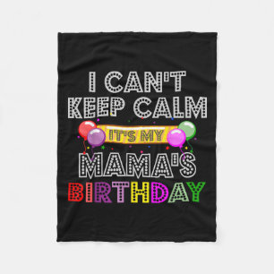 I Cant Keep Calm Its My Mama's Birthday Fleece Blanket