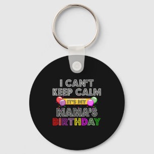 I Cant Keep Calm Its My Mama's Birthday Keychain